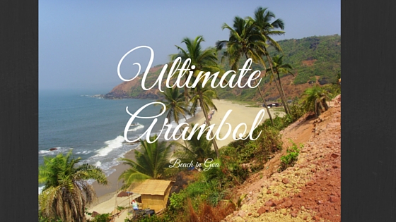 Arambol is the Ultimate Beach in Goa