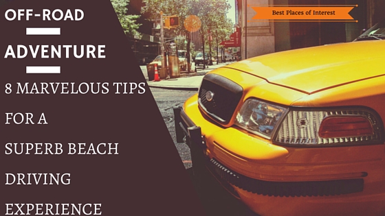 Off- Road Adventure - 8 Marvellous Tips For a Superb Beach Driving Experience