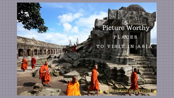 Five Picture-Worthy Places To Visit In Asia