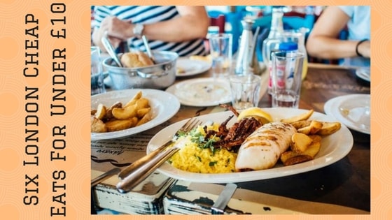 Six London Cheap Eats For Under £10