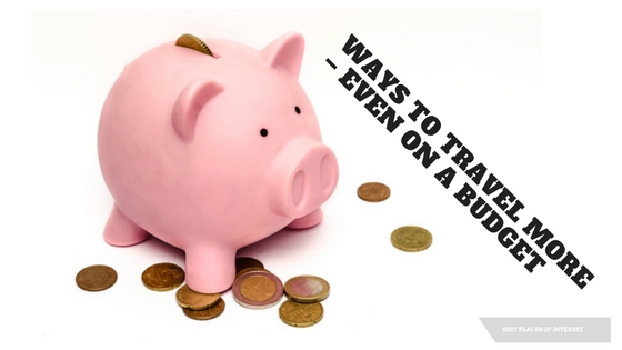 Ways to Travel More – Even on a Budget-Travel