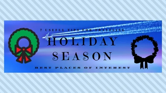 7 Useful tips for traveling during holiday season