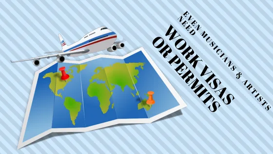 Even musicians & artists need work visas or permits for offshore tour