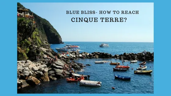 Blue bliss- How to reach Cinque Terre?